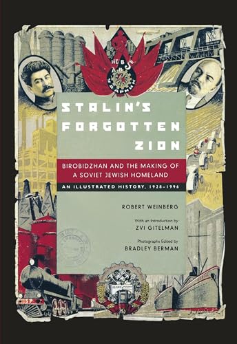 Stalin's Forgotten Zion: Birobidzhan and the Making of a Soviet Jewish Homeland: An Illustrated History, 1928–1996: Birobidzhan and the Making of a ... Homeland: An Illustrated History, 1928a 1996