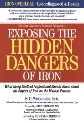 Exposing the Hidden Dangers of Iron: What Every Medical Professional Should Know about the Impact of Iron on the Disease Process von Cumberland House Publishing