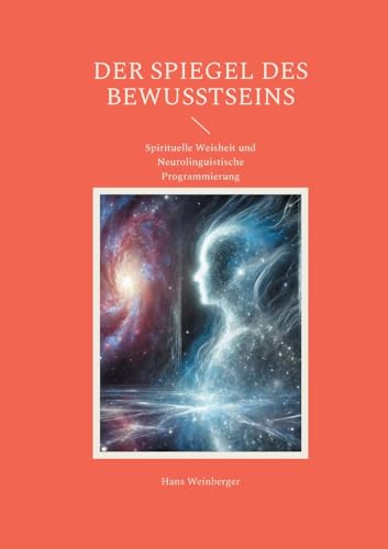 Der Spiegel des Bewusstseins: Spirituelle Weisheit und Neurolinguistische Programmierung von BoD – Books on Demand
