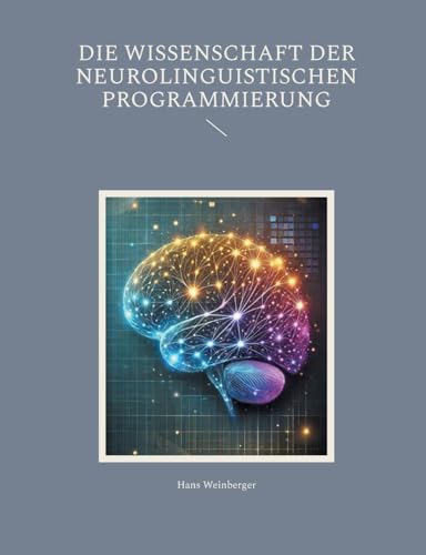 Die Wissenschaft der Neurolinguistischen Programmierung von Books on Demand
