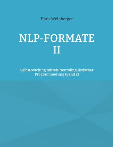NLP-Formate II: Selbstcoaching mittels Neurolinguistischer Programmierung (Band 2) von BoD – Books on Demand