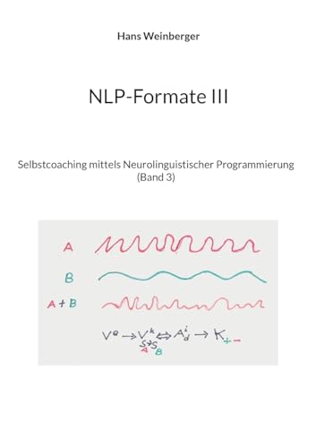 NLP-Formate III: Selbstcoaching mittels Neurolinguistischer Programmierung (Band 3)