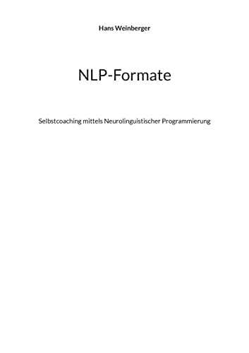 NLP-Formate: Selbstcoaching mittels Neurolinguistischer Programmierung von BoD – Books on Demand
