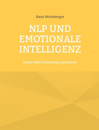 NLP und Emotionale Intelligenz: Macht über Emotionen gewinnen von BoD – Books on Demand