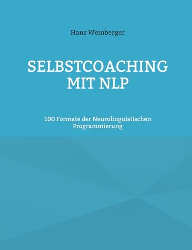 Selbstcoaching mit NLP: 100 Formate der Neurolinguistischen Programmierung