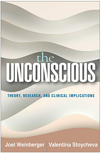 The Unconscious: Theory, Research, and Clinical Implications (Psychoanalysis and Psychological Science) von Guilford Press