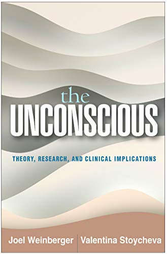 The Unconscious: Theory, Research, and Clinical Implications (Psychoanalysis and Psychological Science)
