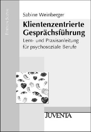 Klientenzentrierte Gesprächsführung: Lern- und Praxisanleitung für psychosoziale Berufe