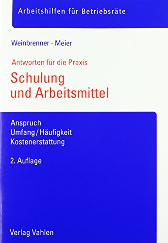 Schulung und Arbeitsmittel: Anspruch, Umfang/Häufigkeit, Kostenerstattung (Arbeitshilfen für Betriebsräte)