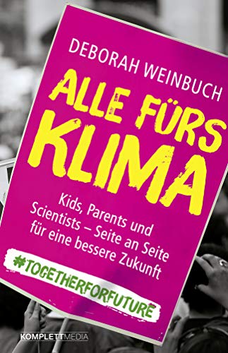 Alle fürs Klima: Kids, Parents und Scientists – Seite an Seite für eine bessere Zukunft von Komplett-Media GmbH