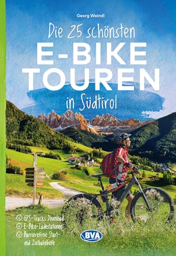 Die 25 schönsten E-Bike Touren in Südtirol mit E-Bike Ladestationen, mit barrierefreien Start-/Zielbahnhöfen, mit GPS-Track-Download via website oder Kartenapp (Die schönsten E-Bike-Touren) von BVA BikeMedia