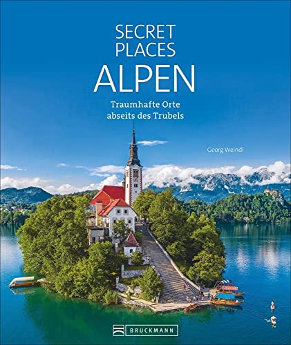 Reise Bildband: Secret Places Alpen: 60 traumhafte Orte abseits des Trubels. Alpine Geheimtipps in Deutschland, Österreich und der Schweiz. Dieser Berg-Urlaub ist topsecret!