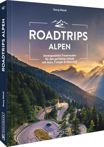 Reiseführer – Roadtrips Alpen: Ultimative Traumstraßen zwischen Genfer See und Socâ-Tal. Mit Motorrad, Auto, Cabrio oder Wohnmobil die Alpen entdecken. Übernachtungstipps für Autofahrer und Camper.