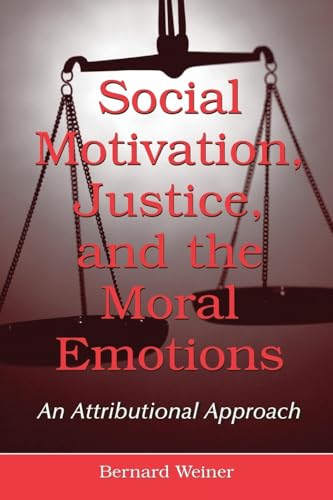 Social Motivation, Justice, and the Moral Emotions: An Attributional Approach von Psychology Press