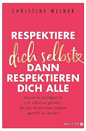 Respektiere dich selbst, dann respektieren dich alle: Warum es wichtiger ist, sich selbst zu gefallen, als den Ansprüchen anderer gerecht zu werden