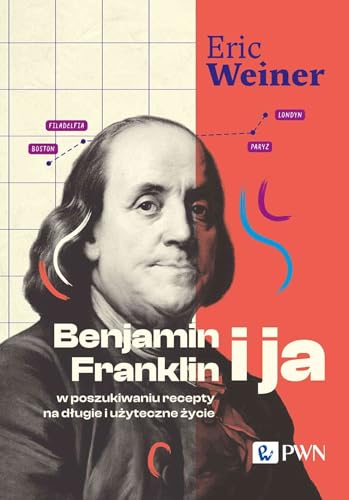 Benjamin Franklin i ja. W poszukiwaniu recepty na długie i użyteczne życie von Wydawnictwo Naukowe PWN