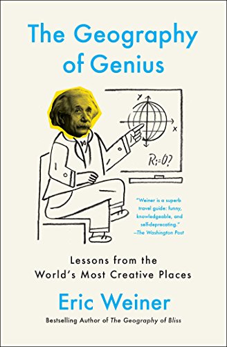 The Geography of Genius: Lessons from the World's Most Creative Places (Creative Lessons in History) The Geography of Genius: Lessons from the World's Most Creative Places (Creative Lessons in History)