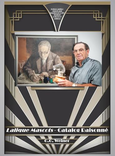 Lalique Mascots - Catalogue Raisonné: The definitive catalogue listings and images of the automotive radiator hood and desk ornaments of master glass artisan R. Lalique von Grosvenor House Publishing Limited