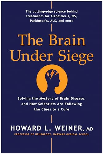 The Brain Under Siege: Solving the Mystery of Brain Disease, and How Scientists are Following the Clues to a Cure