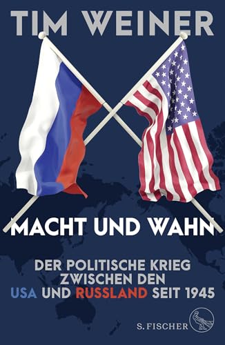 Macht und Wahn: Der politische Krieg zwischen den USA und Russland seit 1945