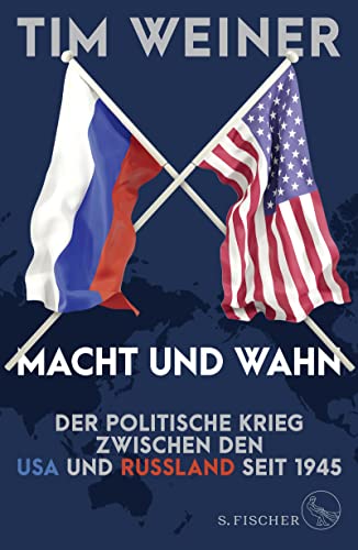 Macht und Wahn: Der politische Krieg zwischen den USA und Russland seit 1945