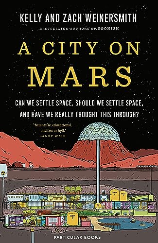 A City on Mars: Can We Settle Space, Should We Settle Space, and Have We Really Thought This Through? von Particular Books