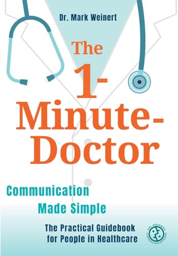 The 1-Minute-Doctor: Simply Better Communicating. The practical book for people in healthcare von Why Not Publishing