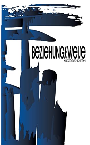beziehungs:weise: Kurzgeschichten