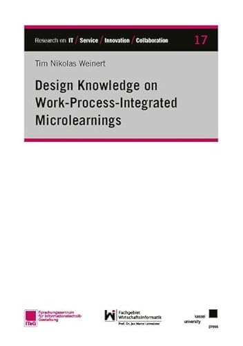 Design Knowledge on Work-Process-Integrated Microlearnings (Research on IT / Service / Innovation / Collaboration) von Kassel University Press