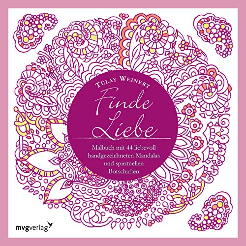 Finde Liebe: Malbuch mit 44 liebevoll handgezeichneten Mandalas und spirituellen Botschaften