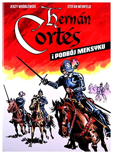 Hernan Cortes i podbój Meksyku