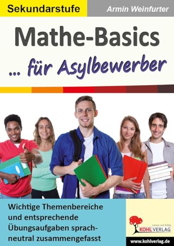 Mathe-Basics ... für Asylbewerber: Wichtige Themenbereiche und entsprechende Übungsaufgaben sprachneutral zusammengefasst Wichtige Themenbereiche und ... Übungsaufgaben sprachneutral zusammengefasst