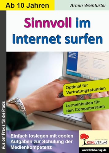 Sinnvoll im Internet surfen: Einfach loslegen mit coolen Aufgaben zur Schulung der Medienkompetenz Sinnvoll im Internet surfen: Einfach loslegen mit coolen Aufgaben zur Schulung der Medienkompetenz