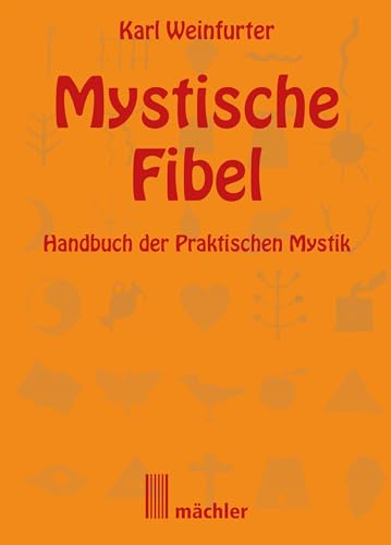 Die Mystische Fibel: Handbuch der praktischen Mystik