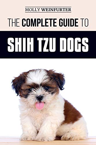 The Complete Guide to Shih Tzu Dogs: Learn Everything You Need to Know in Order to Prepare For, Find, Love, and Successfully Raise Your New Shih Tzu Puppy The Complete Guide to Shih Tzu Dogs: Learn Everything You Need to Know in Order to Prepare For, Find, Love, and Successfully Raise Your New Shih Tzu Puppy