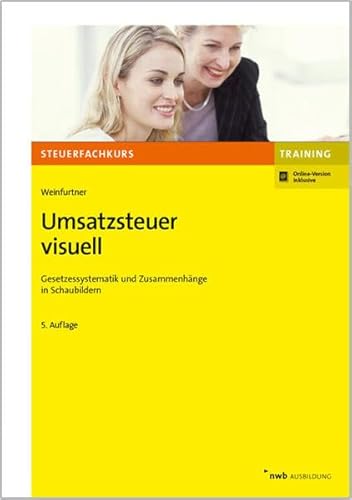 Umsatzsteuer visuell: Gesetzessystematik und Zusammenhänge in Schaubildern. Mit Online-Zugang (Steuerfachkurs)