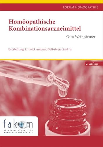 Homöopathische Kombinationsarzneimittel: Entstehung, Entwicklung und Selbstverständnis (Forum Homöopathie)