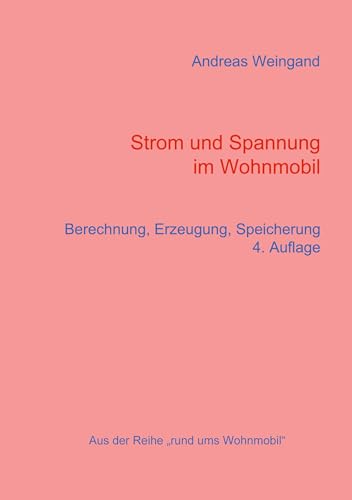 Strom und Spannung im Wohnmobil: Berechnung, Erzeugung, Speicherung (Rund ums Wohnmobil, Band 4) von Books on Demand GmbH