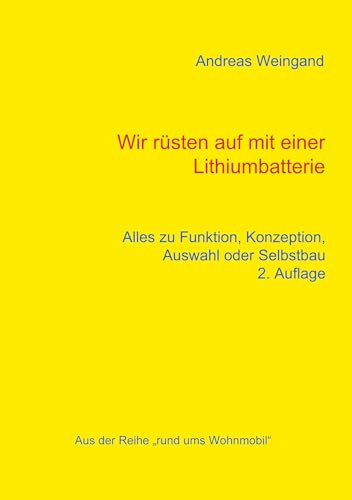 Wir rüsten auf mit einer Lithiumbatterie: Alles zu Funktion, Konzeption, Auswahl und Selbstbau (Rund ums Wohnmobil) von Books on Demand GmbH