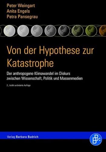 Von der Hypothese zur Katastrophe: Der anthropogene Klimawandel im Diskurs zwischen Wissenschaft, Politik und Massenmedien