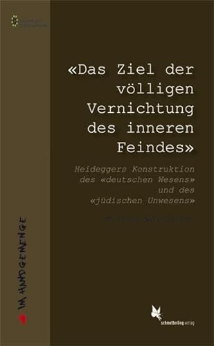 «Das Ziel der völligen Vernichtung des inneren Feindes».: Heideggers Konstrukt. des «deutschen Wesens» u.d. «jüdischen Unwesens (Im Handgemenge) von Schmetterling Verlag GmbH