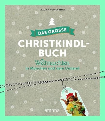 Das große Christkindl-Buch: Weihnachten in München und dem Umland
