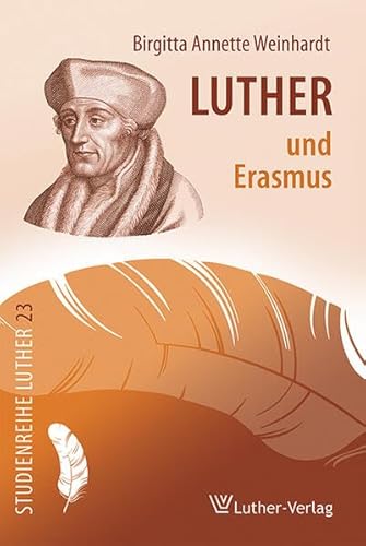 Luther und Erasmus: Die Rechtfertigung des Sünders zwischen Gottes Gnadenwillen und menschlichem Willensvermögen (Studienreihe Luther)