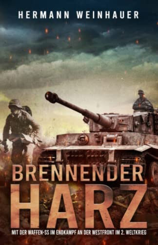 Brennender Harz: Mit der Waffen-SS im Endkampf an der Westfront im 2. Weltkrieg (H. Weinhauer Erlebnisberichte) Brennender Harz: Mit der Waffen-SS im Endkampf an der Westfront im 2. Weltkrieg (H. Weinhauer Erlebnisberichte)