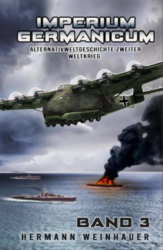 Imperium Germanicum – Alternativweltgeschichte Zweiter Weltkrieg Band 3: Schlacht ums Mittelmeer (Imperium Germanicum - Der alternative 2. Weltkrieg, Band 3)