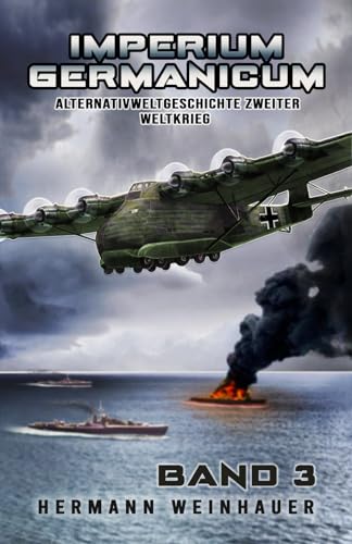 Imperium Germanicum – Alternativweltgeschichte Zweiter Weltkrieg Band 3: Schlacht ums Mittelmeer (Imperium Germanicum - Der alternative 2. Weltkrieg, Band 3)