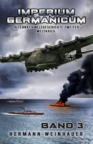 Imperium Germanicum – Alternativweltgeschichte Zweiter Weltkrieg Band 3: Schlacht ums Mittelmeer (Imperium Germanicum - Der alternative 2. Weltkrieg, Band 3)
