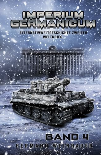 Imperium Germanicum – Alternativweltgeschichte Zweiter Weltkrieg Band 4: Tiger-Panzer rollen nach Leningrad (Imperium Germanicum - Der alternative 2. Weltkrieg, Band 4)