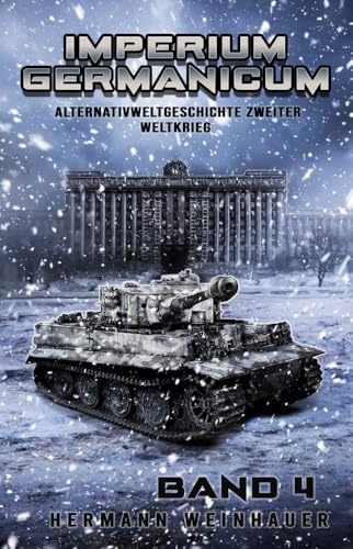 Imperium Germanicum – Alternativweltgeschichte Zweiter Weltkrieg Band 4: Tiger-Panzer rollen nach Leningrad (Imperium Germanicum - Der alternative 2. Weltkrieg, Band 4) von EK-2 Publishing
