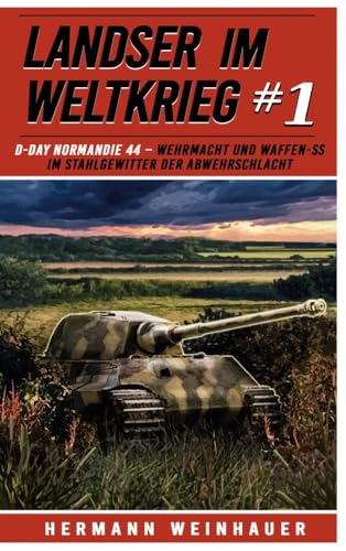 Landser im Weltkrieg 1: D Day Normandie 44 – Wehrmacht und Waffen SS im Stahlgewitter der Abwehrschlacht (Landser im Weltkrieg – Erlebnisberichte in Romanheft-Länge, Band 1) von EK-2 Militär
